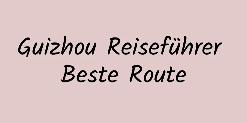 Guizhou Reiseführer Beste Route