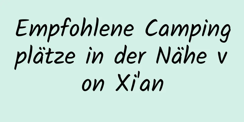 Empfohlene Campingplätze in der Nähe von Xi'an