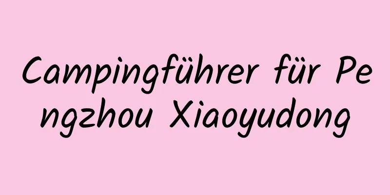 Campingführer für Pengzhou Xiaoyudong