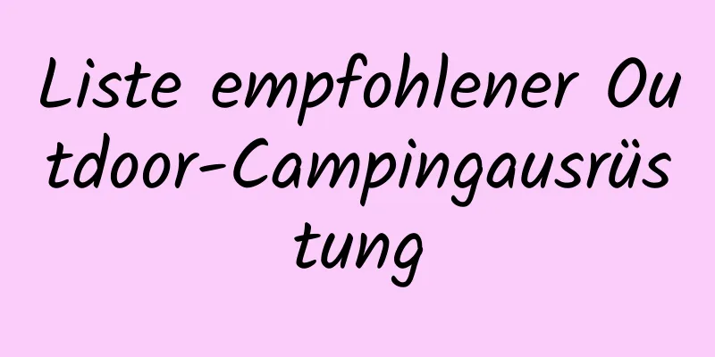 Liste empfohlener Outdoor-Campingausrüstung