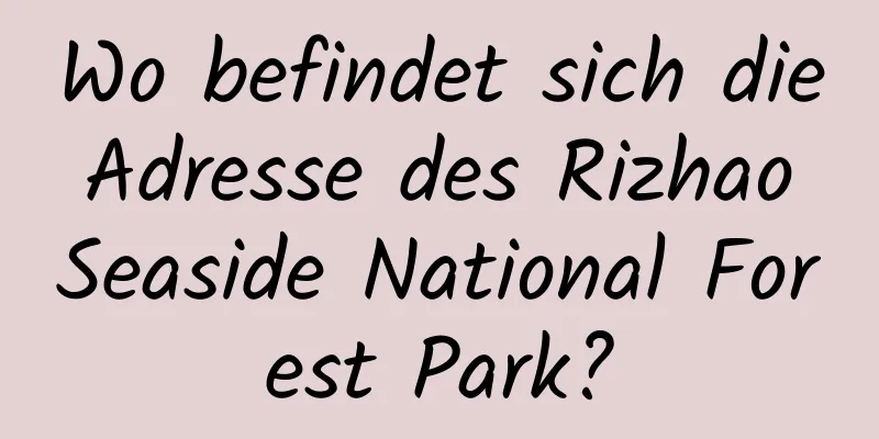 Wo befindet sich die Adresse des Rizhao Seaside National Forest Park?