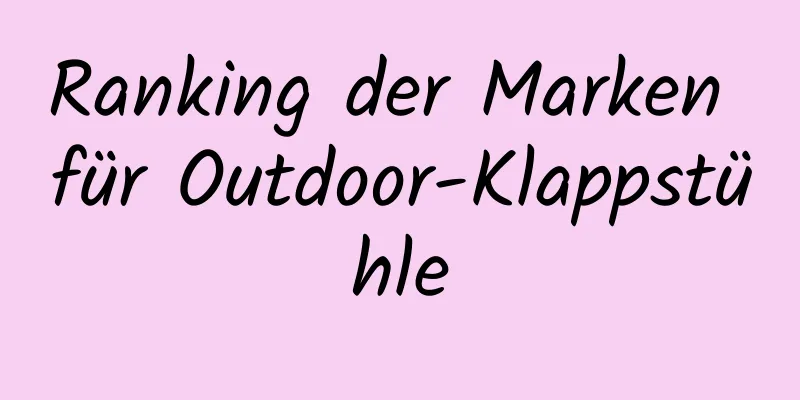 Ranking der Marken für Outdoor-Klappstühle