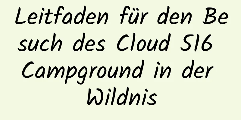 Leitfaden für den Besuch des Cloud 516 Campground in der Wildnis