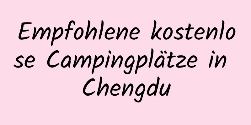 Empfohlene kostenlose Campingplätze in Chengdu