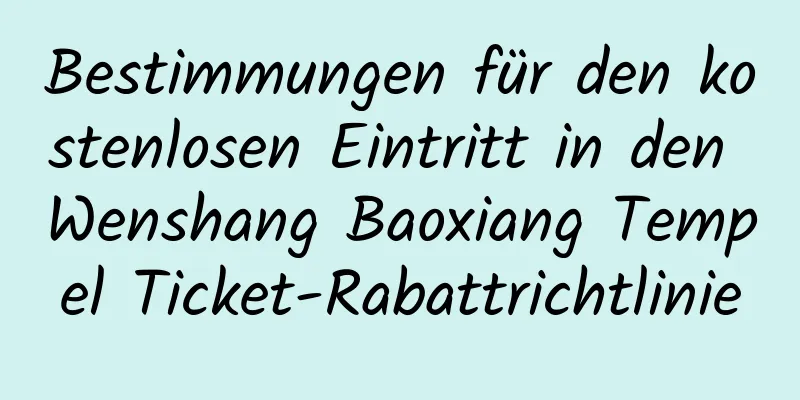 Bestimmungen für den kostenlosen Eintritt in den Wenshang Baoxiang Tempel Ticket-Rabattrichtlinie