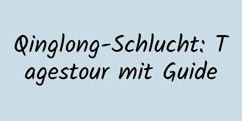 Qinglong-Schlucht: Tagestour mit Guide