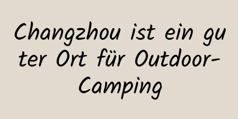 Changzhou ist ein guter Ort für Outdoor-Camping