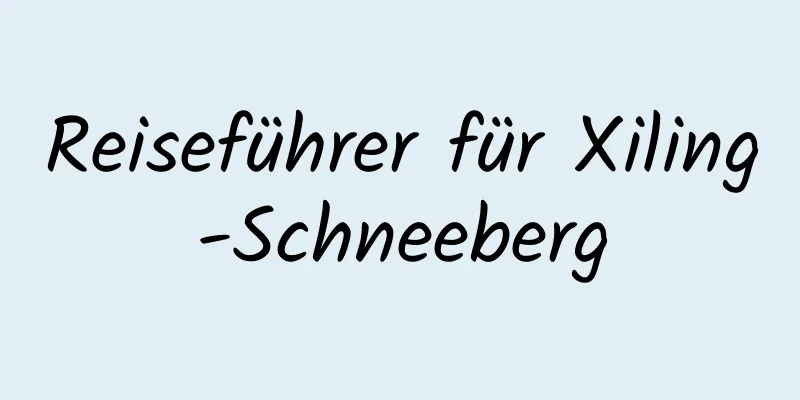 Reiseführer für Xiling-Schneeberg