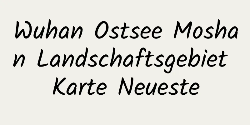 Wuhan Ostsee Moshan Landschaftsgebiet Karte Neueste