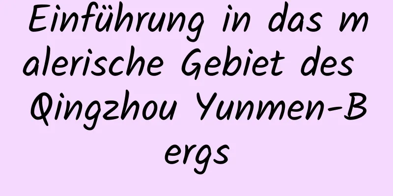 Einführung in das malerische Gebiet des Qingzhou Yunmen-Bergs