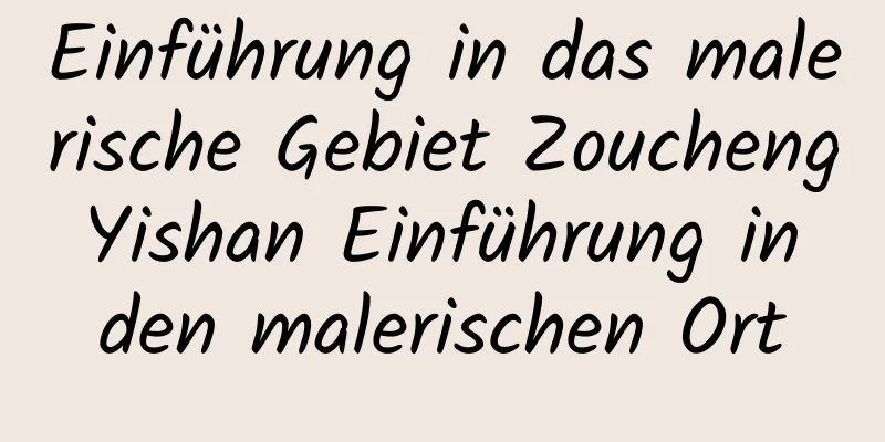 Einführung in das malerische Gebiet Zoucheng Yishan Einführung in den malerischen Ort