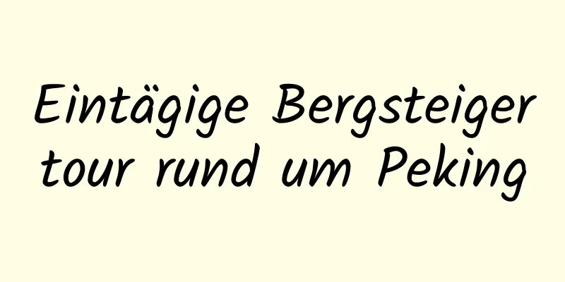 Eintägige Bergsteigertour rund um Peking