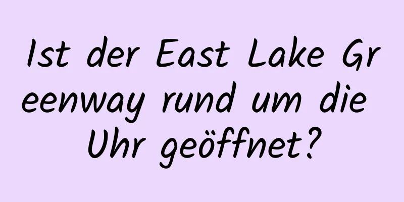 Ist der East Lake Greenway rund um die Uhr geöffnet?