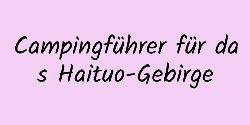 Campingführer für das Haituo-Gebirge