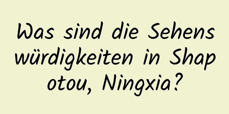 Was sind die Sehenswürdigkeiten in Shapotou, Ningxia?