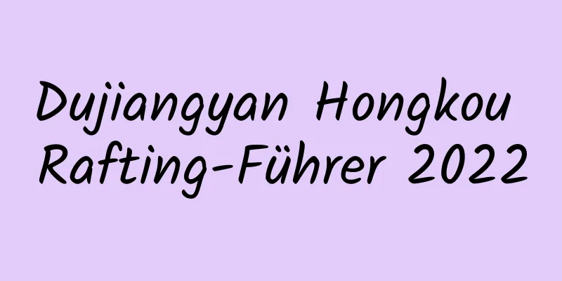 Dujiangyan Hongkou Rafting-Führer 2022