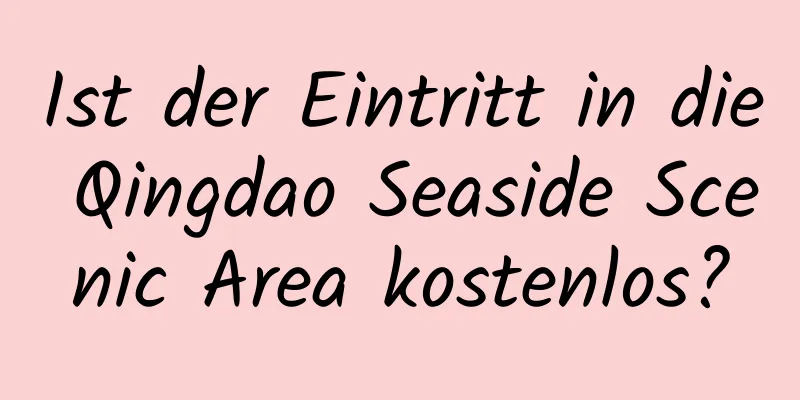 Ist der Eintritt in die Qingdao Seaside Scenic Area kostenlos?