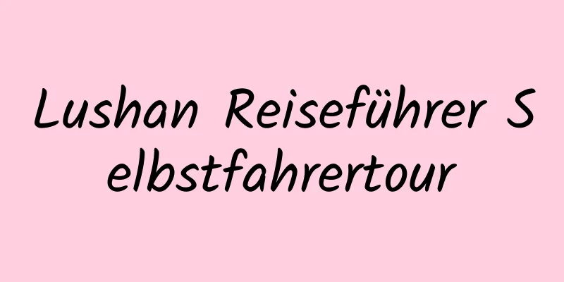 Lushan Reiseführer Selbstfahrertour