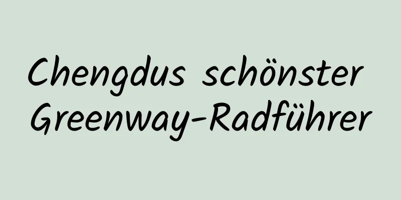 Chengdus schönster Greenway-Radführer