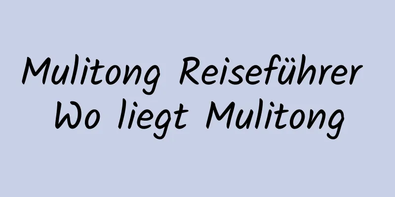 Mulitong Reiseführer Wo liegt Mulitong