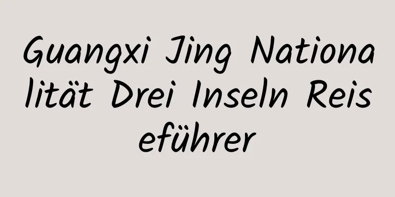 Guangxi Jing Nationalität Drei Inseln Reiseführer