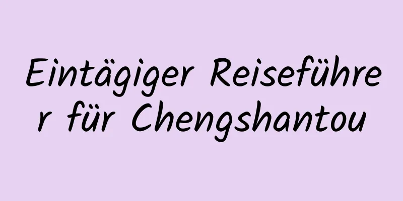 Eintägiger Reiseführer für Chengshantou