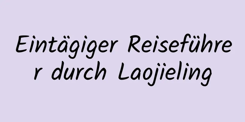 Eintägiger Reiseführer durch Laojieling