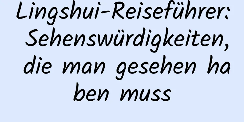 Lingshui-Reiseführer: Sehenswürdigkeiten, die man gesehen haben muss