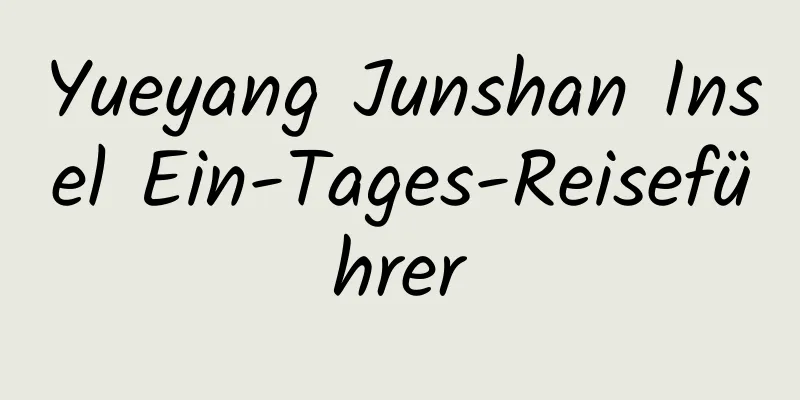 Yueyang Junshan Insel Ein-Tages-Reiseführer