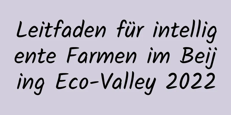 Leitfaden für intelligente Farmen im Beijing Eco-Valley 2022