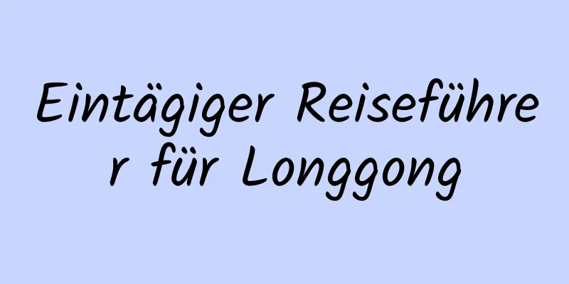 Eintägiger Reiseführer für Longgong