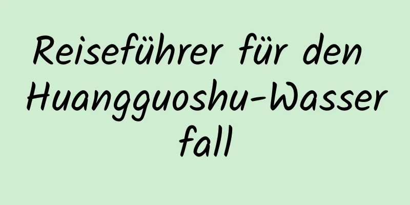 Reiseführer für den Huangguoshu-Wasserfall