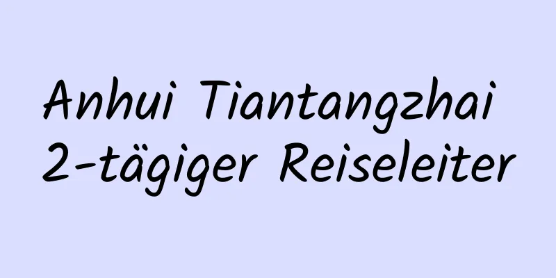 Anhui Tiantangzhai 2-tägiger Reiseleiter