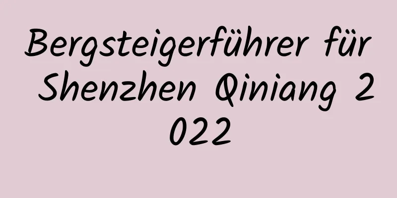 Bergsteigerführer für Shenzhen Qiniang 2022