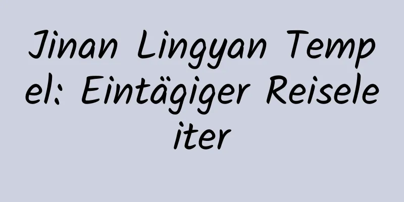 Jinan Lingyan Tempel: Eintägiger Reiseleiter