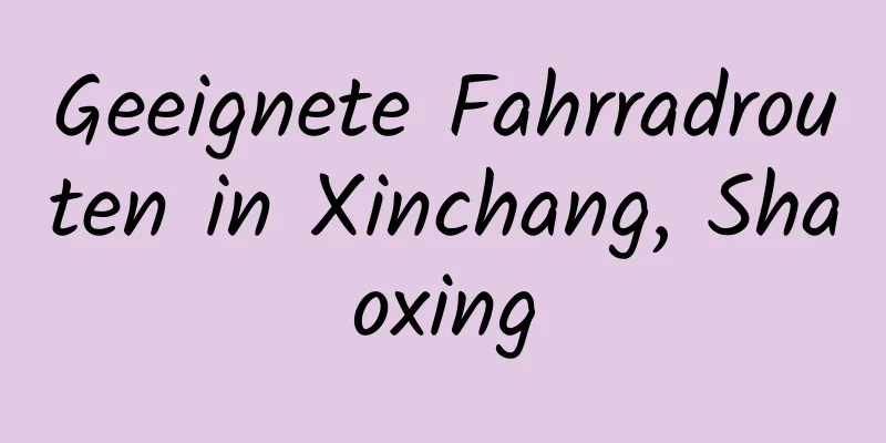 Geeignete Fahrradrouten in Xinchang, Shaoxing