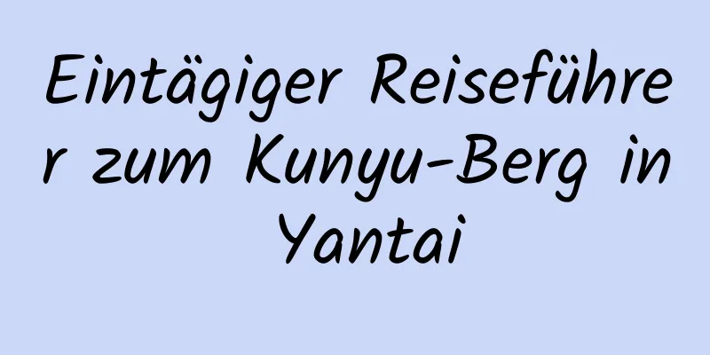 Eintägiger Reiseführer zum Kunyu-Berg in Yantai