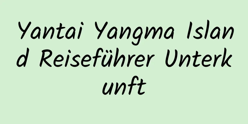 Yantai Yangma Island Reiseführer Unterkunft