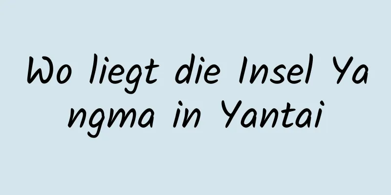 Wo liegt die Insel Yangma in Yantai