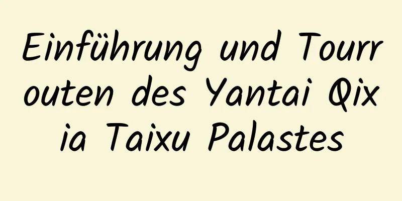 Einführung und Tourrouten des Yantai Qixia Taixu Palastes