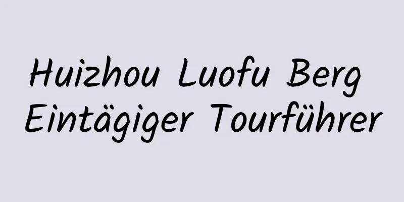 Huizhou Luofu Berg Eintägiger Tourführer