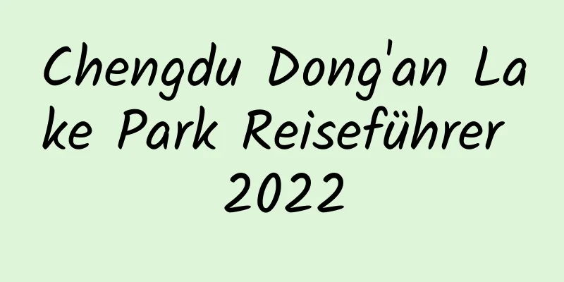 Chengdu Dong'an Lake Park Reiseführer 2022