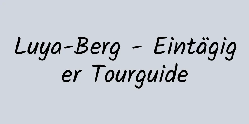 Luya-Berg - Eintägiger Tourguide