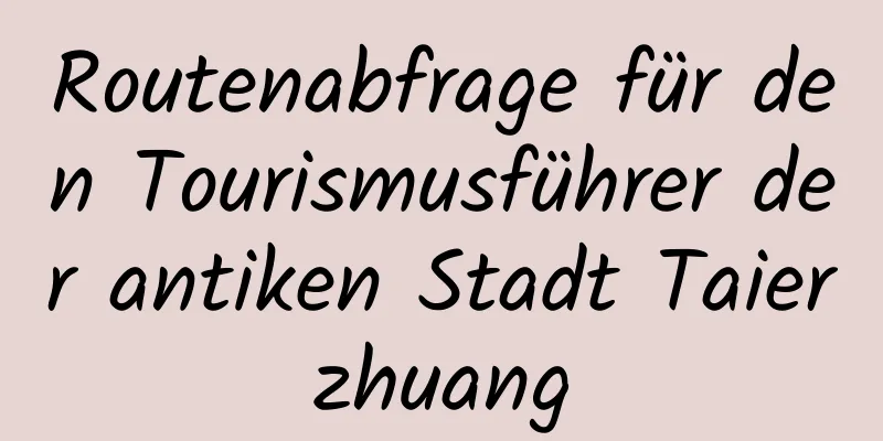 Routenabfrage für den Tourismusführer der antiken Stadt Taierzhuang