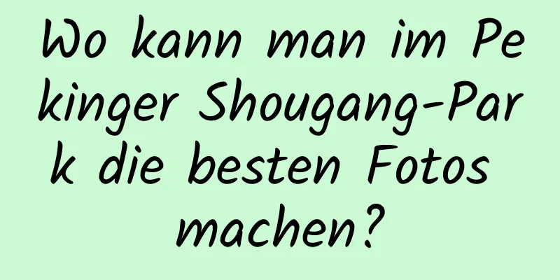 Wo kann man im Pekinger Shougang-Park die besten Fotos machen?