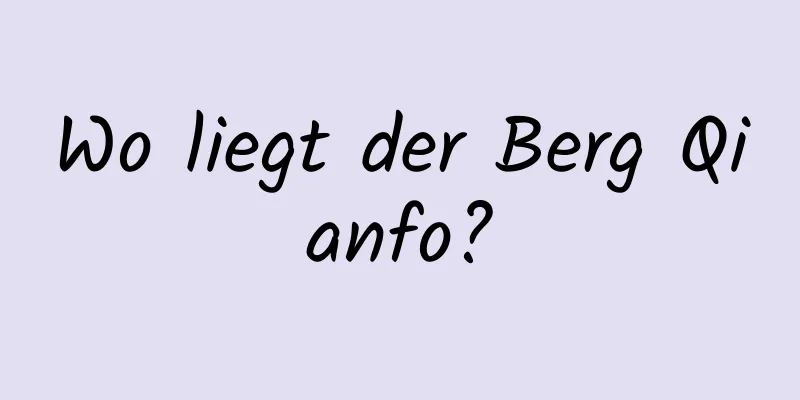 Wo liegt der Berg Qianfo?