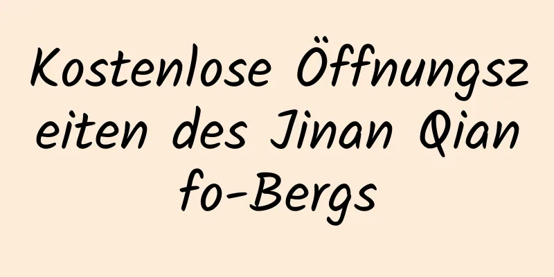 Kostenlose Öffnungszeiten des Jinan Qianfo-Bergs