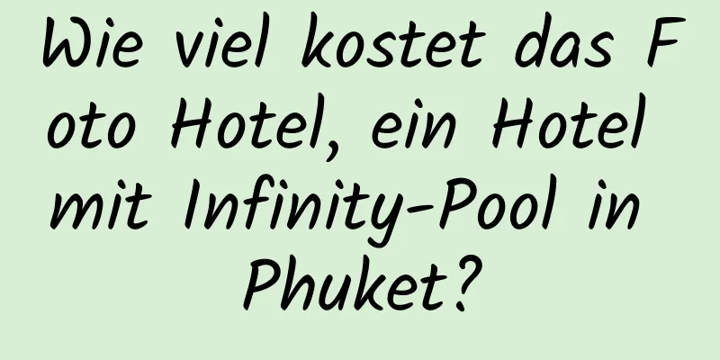 Wie viel kostet das Foto Hotel, ein Hotel mit Infinity-Pool in Phuket?