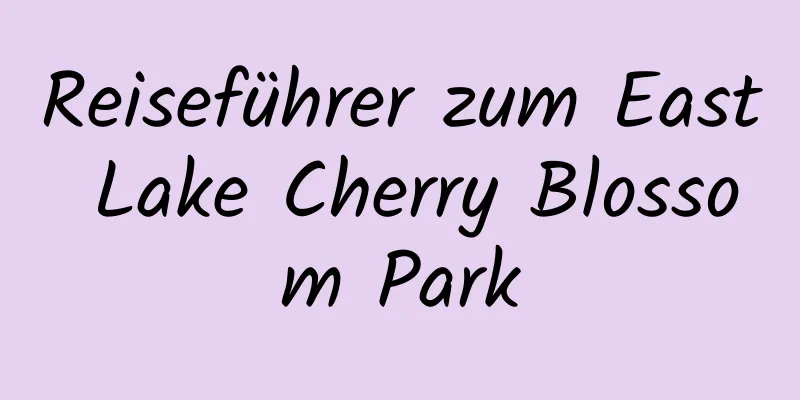 Reiseführer zum East Lake Cherry Blossom Park