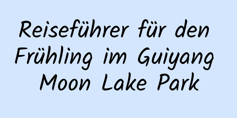 Reiseführer für den Frühling im Guiyang Moon Lake Park